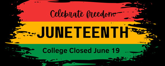 Red, Yellow and Green Graphic on Black Background says Celebrate Freedom, Juneteenth, College Closed June 19
