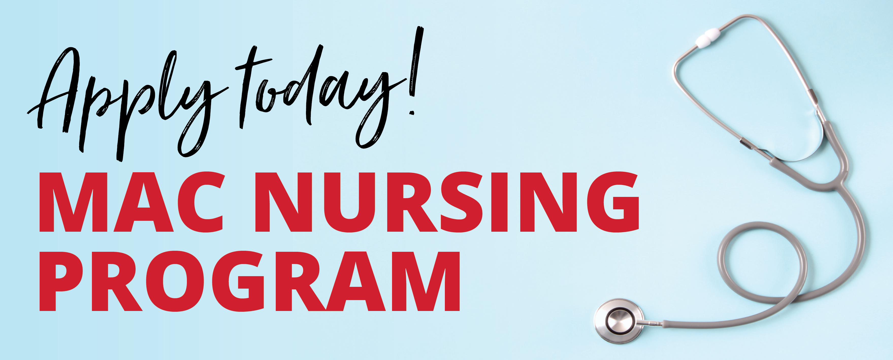 Text says Apply today! MAC Nursing Program on light blue background with stethoscope